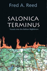 Salonica Terminus Travels into the Balkan Nightmare【電子書籍】[ Fred A. Reed ]