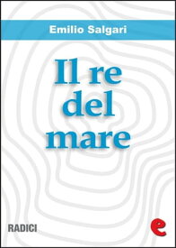 Il Re del Mare【電子書籍】[ Emilio Salgari ]