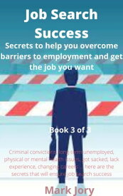 Job Search Success Secrets to help you overcome barriers to employment and get the job you want, #3【電子書籍】[ Mark Jory ]