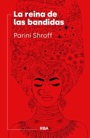 La reina de las bandidas【電子書籍】[ Parini Shroff ]