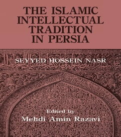 The Islamic Intellectual Tradition in Persia【電子書籍】[ Mehdi Amin Razavi Aminrazavi ]