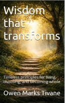 Wisdom that transforms: Timeless principles for living, choosing, and becoming whole