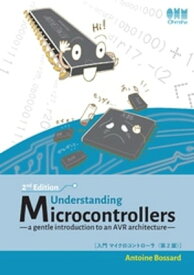 Understanding Microcontrollers，2nd Edition：a gentle introduction to an AVR architecture【電子書籍】[ Antoine Bossard ]