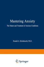 Mastering Anxiety The Nature and Treatment of Anxious Conditions【電子書籍】[ Ronald A. Kleinknecht ]