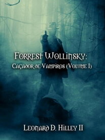 Forrest Wollinsky: Ca?ador de Vampiros (Volume I)【電子書籍】[ Leonard D. Hilley II ]