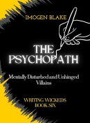 The Psychopath: Mentally Disturbed and Unhinged Villains