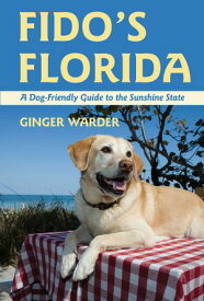 Fido's Florida: A Dog-Friendly Guide to the Sunshine State【電子書籍】[ Ginger Warder ]