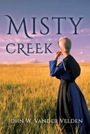 Misty Creek【電子書籍】[ John Vander Velden ]