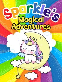Sparkle's Magical Adventures Sparkle the Unicorn, #2【電子書籍】[ Mary K. Smith ]