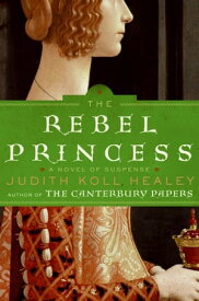 The Rebel Princess A Novel of Suspense【電子書籍】[ Judith Koll Healey ]
