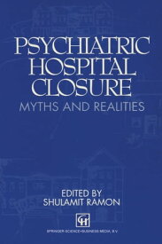 Psychiatric Hospital Closure Myths and realities【電子書籍】[ Marcel G. Dagenais ]