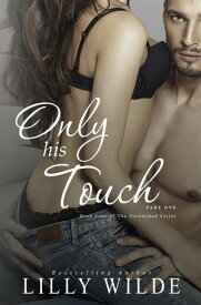 Only His Touch, Part One The Untouched Series, #4【電子書籍】[ Lilly Wilde ]