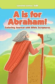 A Is for Abraham! Coloring Journal with Bible Scriptures【電子書籍】[ Lavonia Lonzo EdD ]