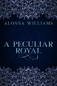 A Peculiar Royal【電子書籍】[ Alonna Williams ]