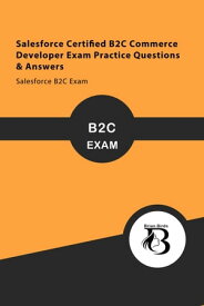 Salesforce Certified B2C Commerce Developer Exam Practice Questions & Answers Salesforce B2C Exam【電子書籍】[ Brian birds ]