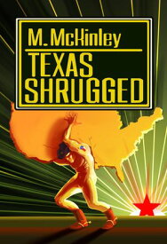 Texas Shrugged【電子書籍】[ Matthew McKinley ]