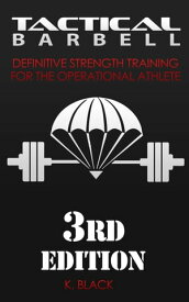 Tactical Barbell Definitive Strength Training for the Operational Athlete【電子書籍】[ K. Black ]