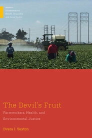 The Devil's Fruit Farmworkers, Health, and Environmental Justice【電子書籍】[ Dvera I. Saxton ]