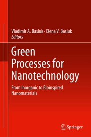Green Processes for Nanotechnology From Inorganic to Bioinspired Nanomaterials【電子書籍】
