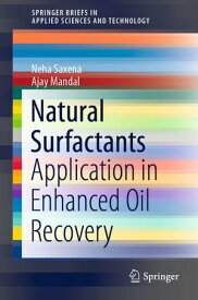 Natural Surfactants Application in Enhanced Oil Recovery【電子書籍】[ Neha Saxena ]