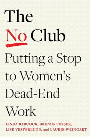 The No Club Putting a Stop to Women’s Dead-End Work【電子書籍】[ Linda Babcock ]