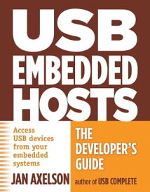 USB Embedded Hosts The Developer's Guide【電子書籍】[ Jan Axelson ]