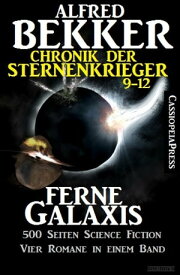 Ferne Galaxis (Chronik der Sternenkrieger 9-12, Sammelband - 500 Seiten Science Fiction Abenteuer) Science Fiction Abenteuer【電子書籍】[ Alfred Bekker ]