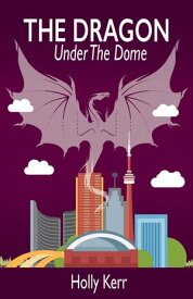 The Dragon Under the Dome Dragon【電子書籍】[ Holly Kerr ]