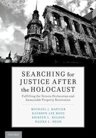 Searching for Justice After the Holocaust Fulfilling the Terezin Declaration and Immovable Property Restitution【電子書籍】[ Michael J. Bazyler ]