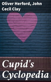 Cupid's Cyclopedia【電子書籍】[ John Cecil Clay ]