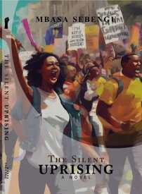 The Silent Uprising【電子書籍】[ Mbasa Sebengu ]