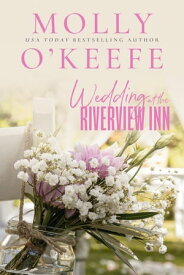 Wedding At The Riverview Inn【電子書籍】[ Molly O'Keefe ]