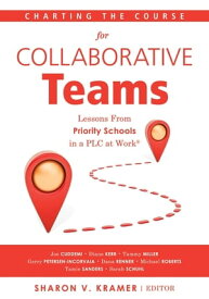 Charting the Course for Collaborative Teams Lessons From Priority Schools in a PLC at Work? (Strategies to Boost Student Achievement in Priority Schools)【電子書籍】[ Joe Cuddemii ]