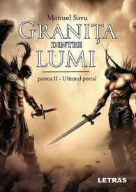 Granita Dintre Lumi: Partea II - Ultimul Portal【電子書籍】[ Manuel Savu ]