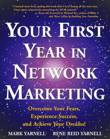 Your First Year in Network Marketing Overcome Your Fears, Experience Success, and Achieve Your Dreams!【電子書籍】[ Mark Yarnell ]