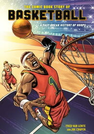 The Comic Book Story of Basketball A Fast-Break History of Hoops【電子書籍】[ Fred Van Lente ]