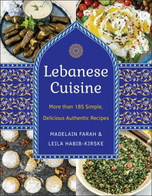 Lebanese Cuisine, New Edition More than 185 Simple, Delicious, Authentic Recipes【電子書籍】[ Madelain Farah ]
