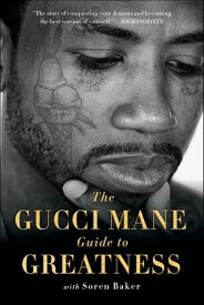 The Gucci Mane Guide to Greatness【電子書籍】[ Gucci Mane ]