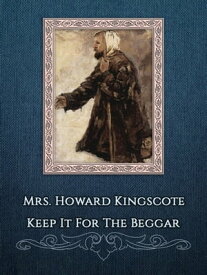 Keep It For The Beggar【電子書籍】[ Mrs. Howard Kingscote ]