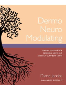 Dermo Neuro Modulating Manual Treatment for Peripheral Nerves and Especially Cutaneous Nerves【電子書籍】[ Diane Jacobs ]