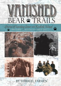 Vanished: Bear Trails Stories of hunting bears on Kodiak Island【電子書籍】[ Darrell Farmen ]