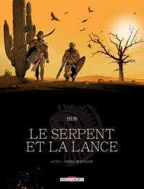 Le Serpent et la Lance T01 - NED Ombre-montagne【電子書籍】[ Hub ]