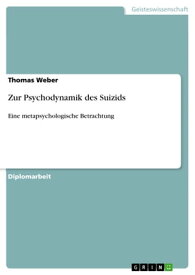Zur Psychodynamik des Suizids Eine metapsychologische Betrachtung【電子書籍】[ Thomas Weber ]