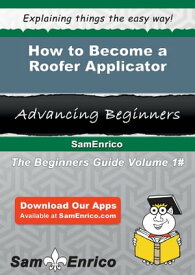 How to Become a Roofer Applicator How to Become a Roofer Applicator【電子書籍】[ Chet Caruso ]