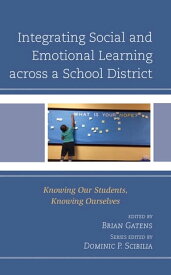 Integrating Social and Emotional Learning across a School District Knowing Our Students, Knowing Ourselves【電子書籍】[ Dominic P. Scibilia ]
