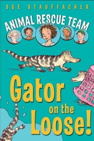 Animal Rescue Team: Gator on the Loose!【電子書籍】[ Sue Stauffacher ]