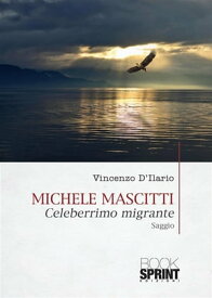 Michele Mascitti - Celeberrimo migrante【電子書籍】[ Vincenzo D’Ilario ]