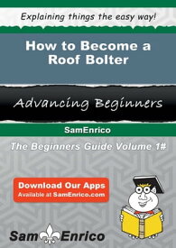 How to Become a Roof Bolter How to Become a Roof Bolter【電子書籍】[ Abbie Mccool ]