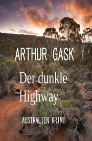 Der dunkle Highway: Australien Krimi【電子書籍】[ Arthur Gask ]