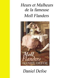 Heurs et Malheurs de la fameuse Moll Flander【電子書籍】[ Daniel Defoe ]